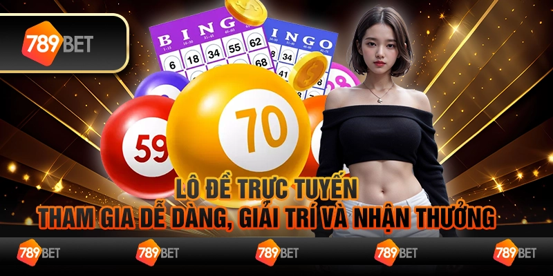 Lô đề trực tuyến - Tham gia dễ dàng, giải trí và nhận thưởng 7 Lô đề trực tuyến - Tham gia dễ dàng, giải trí và nhận thưởng