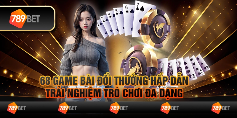 68 game bài đổi thưởng hấp dẫn, trải nghiệm trò chơi đa dạng 1 68 game bài đổi thưởng hấp dẫn, trải nghiệm trò chơi đa dạng