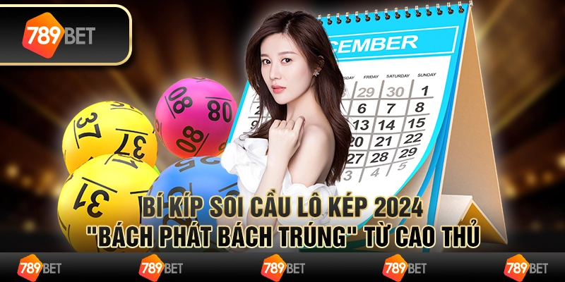 Bí kíp Soi cầu lô kép 2024 "bách phát bách trúng" từ cao thủ 1 Bí kíp Soi cầu lô kép 2024 "bách phát bách trúng" từ cao thủ