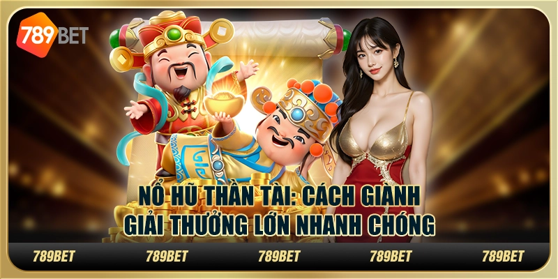 Nổ hũ thần tài hot: cách giành giải thưởng lớn nhanh chóng 1 Nổ hũ thần tài hot: cách giành giải thưởng lớn nhanh chóng