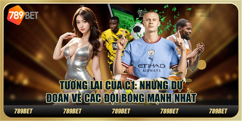 Tương lai của C1: Những dự đoán về các đội bóng mạnh nhất 10 Tương lai của C1: Những dự đoán về các đội bóng mạnh nhất
