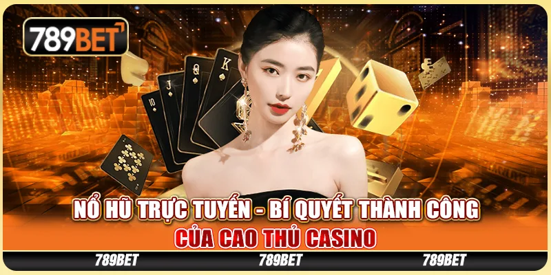Nổ Hũ Trực Tuyến - Bí Quyết Thành Công Của Cao Thủ Casino 1 Nổ Hũ Trực Tuyến - Bí Quyết Thành Công Của Cao Thủ Casino