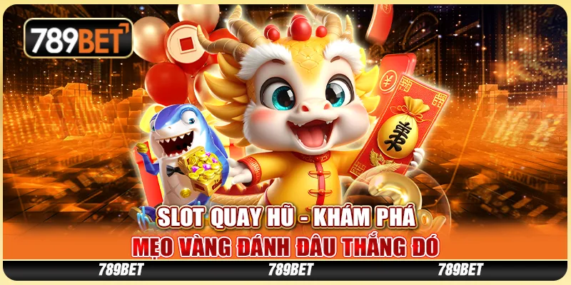 Slot Quay Hũ - Khám Phá Mẹo Vàng Đánh Đâu Thắng Đó 1 Slot Quay Hũ - Khám Phá Mẹo Vàng Đánh Đâu Thắng Đó