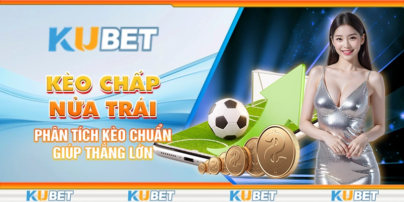 Kèo Chấp Nửa Trái - Phân Tích Kèo Chuẩn Giúp Thắng Lớn 1 keo-chap-nua-trai-phan-tich-keo-chuan-giup-thang-lon