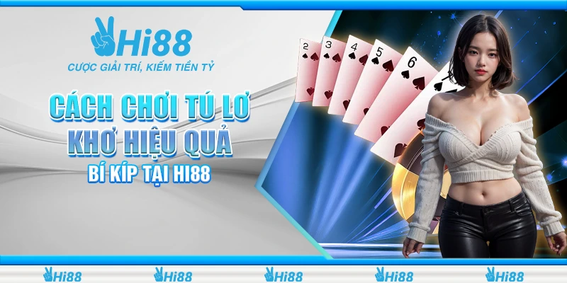 Cách Chơi Tú Lơ Khơ Hiệu Quả - Bí Kíp Tại Nhà Cái Hi88 1 Cách Chơi Tú Lơ Khơ Hiệu Quả - Bí Kíp Tại Nhà Cái Hi88