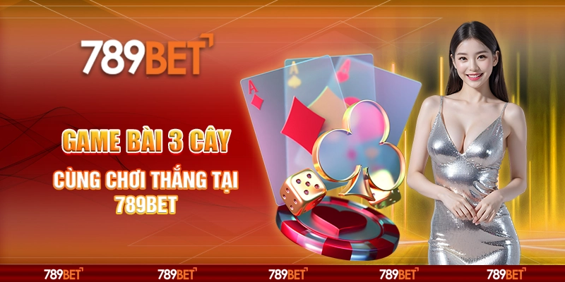 Game Bài 3 Cây - Cùng Chơi Thắng Tại Nhà Cái 789bet 1 Game Bài 3 Cây - Cùng Chơi Thắng Tại Nhà Cái 789bet