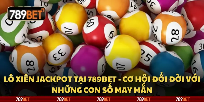 Lô xiên Jackpot tại 789Bet - Cơ hội đổi đời với những con số may mắn 9 Lô xiên Jackpot tại 789Bet - Cơ hội đổi đời với những con số may mắn