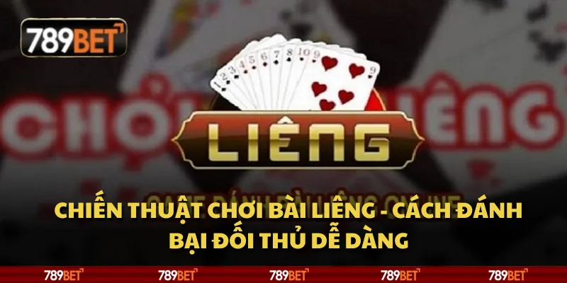 Chiến thuật chơi bài Liêng - Cách đánh bại đối thủ dễ dàng 7 Chiến thuật chơi bài Liêng - Cách đánh bại đối thủ dễ dàng