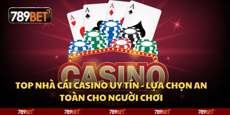 Top nhà cái casino uy tín - Lựa chọn an toàn cho người chơi 8 Top nhà cái casino uy tín - Lựa chọn an toàn cho người chơi